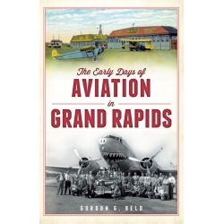 THE EARLY DAYS OF AVIATION IN GRAND RAPIDS BOOK