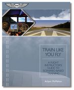 TRAIN LIKE YOU FLY: A FLIGHT INSTRUCTORS GUIDE TO SCENARIO - BAS
