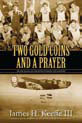 TWO GOLD COINS AND A PRAYER: THE EPIC JOURNEY OF A WORLD WAR II 