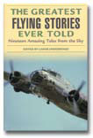 THE GREATEST FLYING STORIES EVER TOLD: NINETEEN AMAZING TALES FR
