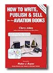 HOW TO WRITE- PUBLISH- AND SELL AVIATION BOOKS