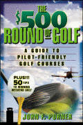 THE $500 ROUND OF GOLF-A GUIDE TO PILOT-FRIENDLY GOLF COURSES