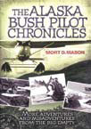 THE ALASKA BUSH PILOT CHRONICLES: MORE ADVENTURES AND MISADVENTU