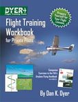 DYER FLIGHT TRAINING WORKBOOK FOR PRIVATE PILOTS
