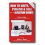 HOW TO WRITE- PUBLISH- AND SELL AVIATION BOOKS