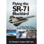 FLYING THE SR-71 BLACKBIRD: IN THE COCKPIT ON A SECRET OPERATION