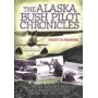 THE ALASKA BUSH PILOT CHRONICLES: MORE ADVENTURES AND MISADVENTU