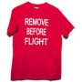 REMOVE BEFORE FLIGHT T-SHIRT XX-LARGE