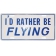 ID RATHER BE FLYING LIC PLATE